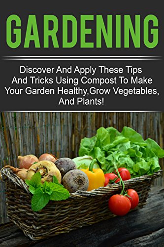 Gardening - Discover And Apply These Tips And Tricks Using Compost ...