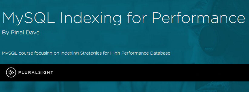 Pluralsight - MySQL Indexing for Performance Pluralsight - MySQL Indexing for Performance