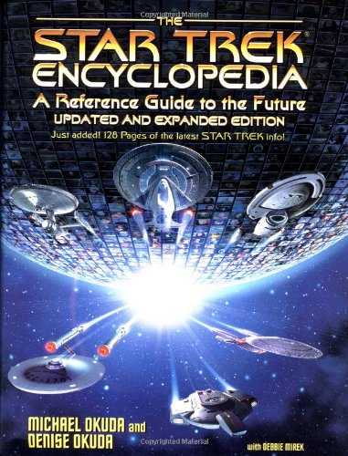 The Star Trek Encyclopedia: Updated and Expanded Edition by Michael Okuda, Denise Okuda The Star Trek Encyclopedia: Updated and Expanded Edition by Michael Okuda, Denise Okuda