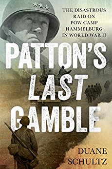 Patton s Last Gamble The Disastrous Raid on POW Camp Hammelburg in World War II