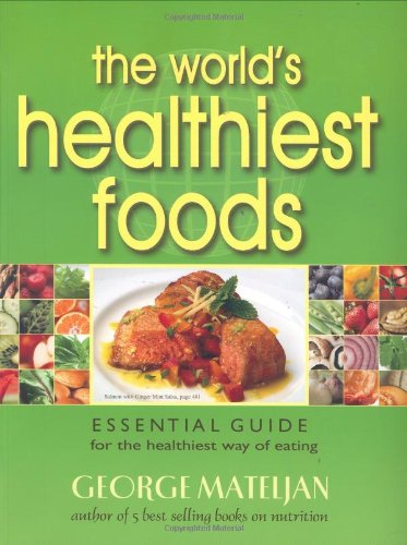 The World's Healthiest Foods: Essential Guide for the Healthiest Way of Eating The World's Healthiest Foods: Essential Guide for the Healthiest Way of Eating