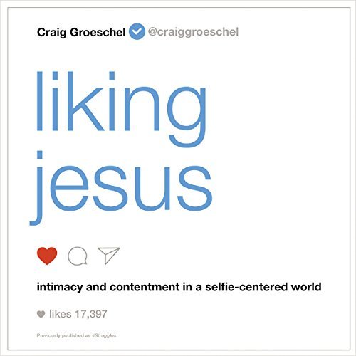 Liking Jesus Intimacy and Contentment in a Selfie Centered World Audiobook