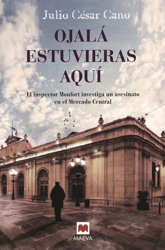 14908888858117 - Ojalá estuvieras aquí: El inspector Monfort investiga un asesinato en el Mercado Central - Julio César Cano (Audiolibro Voz Humana)