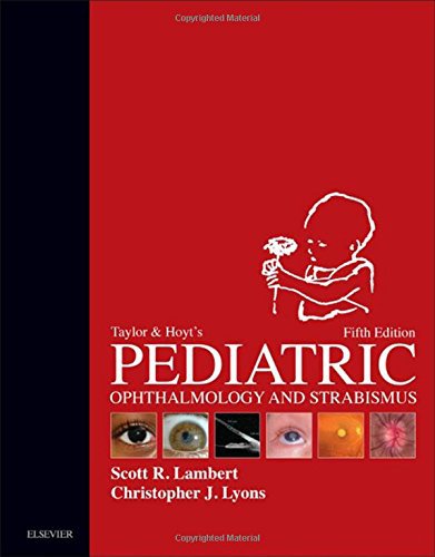 Taylor and Hoyt's Pediatric Ophthalmology and Strabismus, 5e Taylor and Hoyt's Pediatric Ophthalmology and Strabismus, 5e