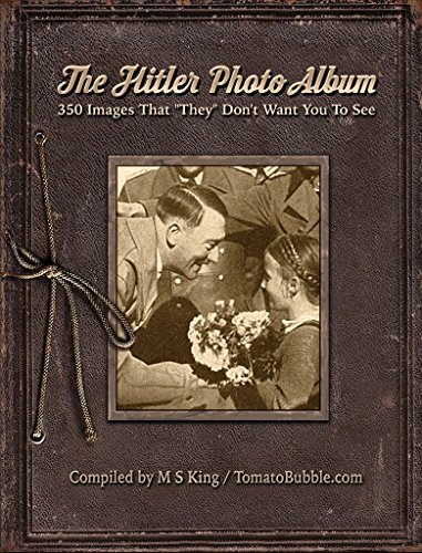 M S King The Hitler Photo Album 350 Images of Adolf Hitler That They Dont Want You To See 2017 pdf